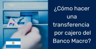 ¿Cómo hacer una transferencia por cajero automatico Banco Macro?